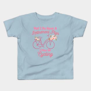 I Do Have A Retirement Plan, I Plan On Cycling Kids T-Shirt